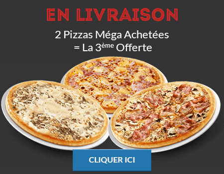 2 PIZZAS MEGA ACHETEES = LA 3EME OFFERTE